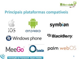 Principais plataformas compatíveis




                                     6
 