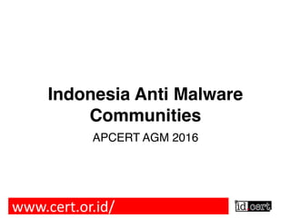 Indonesia Anti Malware
Communities
APCERT AGM 2016
www.cert.or.id/
 
