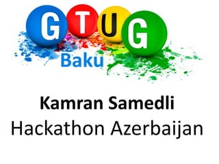 Kamran Samedli
Hackathon Azerbaijan
 