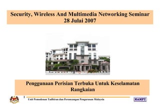 Penggunaan Perisian Terbuka Untuk Keselamatan Rangkaian Security, Wireless And Multimedia Networking Seminar 28 Julai 2007 