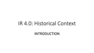 IR 4.0: Historical Context
INTRODUCTION
 