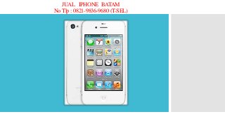 JUAL IPHONE BATAM
NoTlp : 0821-9836-9680 (T-SEL)
 