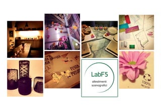 LabF5
allestimenti
scenografici
 