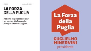 FF3300  regionali 2015 
LA FORZA 
DELA PUGLIA 
Abbiamo organizzato un tour 
per portare #LaForza nelle 
principali città della regione. 
 