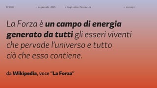 FF3300 > regionali 2015 > Guglielmo Minervini > concept 
La Forza è un campo di energia 
generato da tutti gli esseri viventi 
che pervade l’universo e tutto 
ciò che esso contiene. 
da Wikipedia, voce “La Forza” 
 