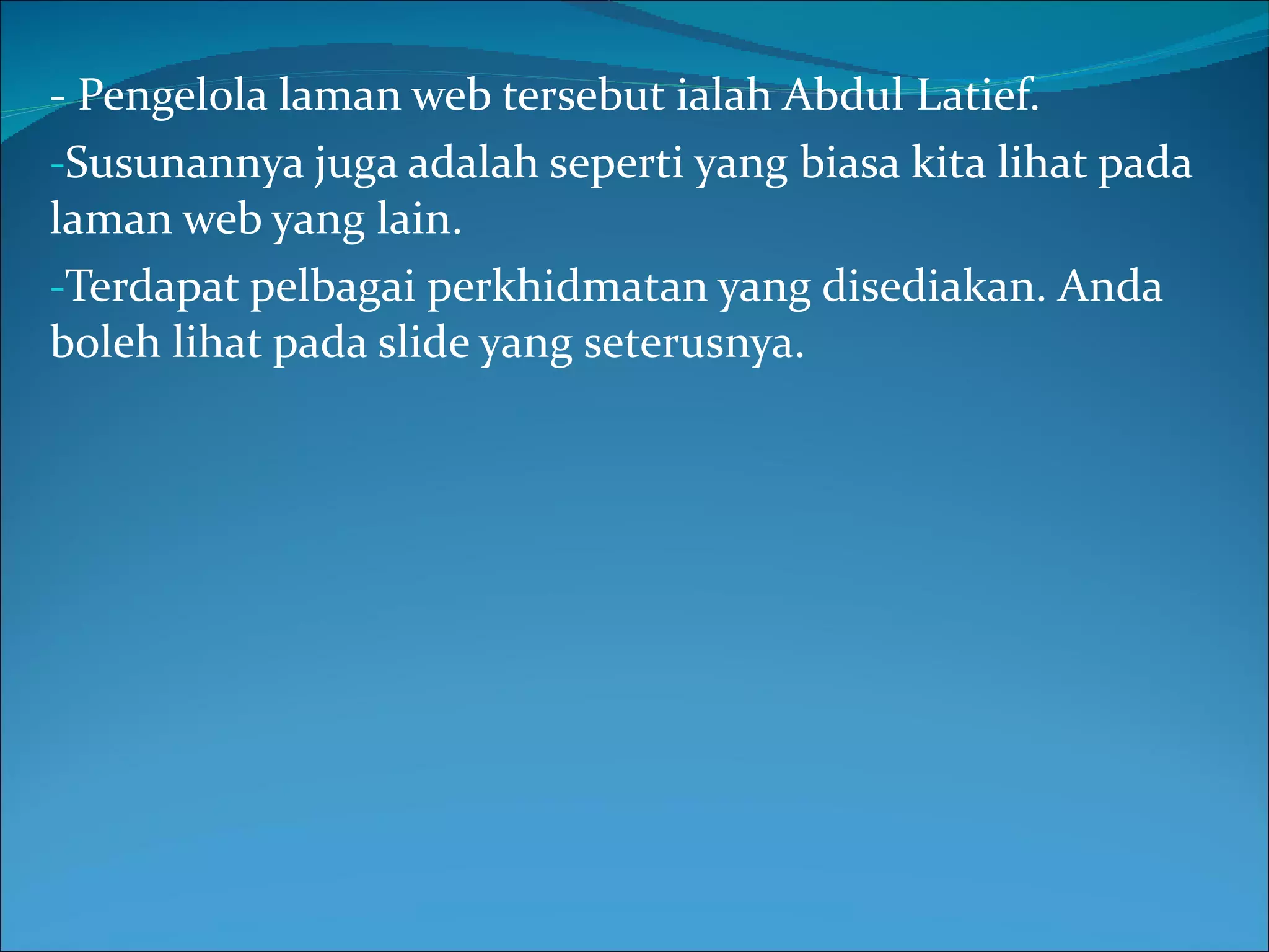 - Pengelola laman web tersebut ialah Abdul Latief. Susunannya juga adalah seperti yang biasa kita lihat pada laman web yang lain. Terdapat pelbagai perkhidmatan yang disediakan. Anda boleh lihat pada slide yang seterusnya. 