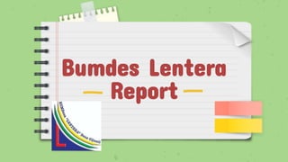 Bumdes Lentera
Report
 