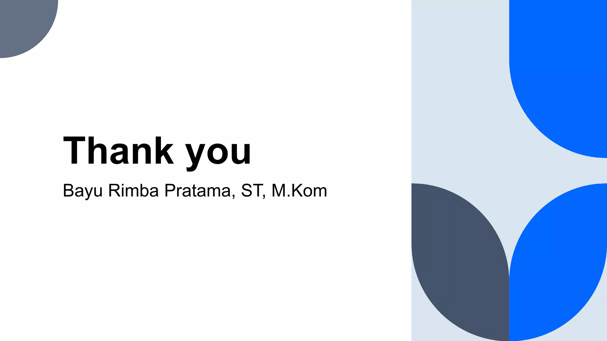 Thank you
Bayu Rimba Pratama, ST, M.Kom
 