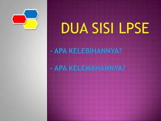 DUA SISI LPSE

 