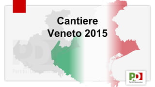 Cantiere 
Veneto 2015 
01 
 