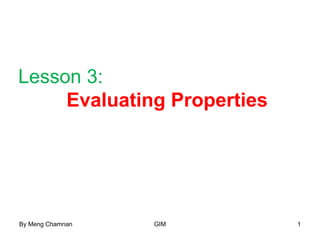 Lesson 3:
Evaluating Properties
1By Meng Chamnan GIM
 