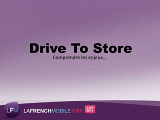 Drive To Store
Comprendre les enjeux…

 