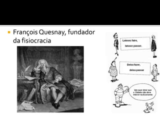  François Quesnay, fundador
da fisiocracia
 