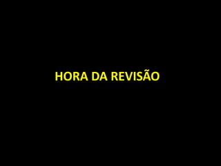 HORA DA REVISÃO
 