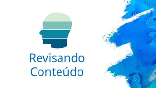 Revisando
Conteúdo
 