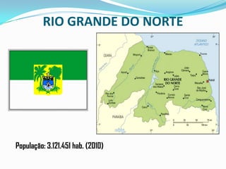 RIO GRANDE DO NORTEPopulação: 3.121.451 hab. (2010)