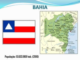 BAHIAPopulação: 13.633.969 hab. (2010)