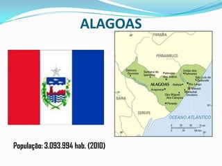ALAGOASPopulação: 3.093.994 hab. (2010)