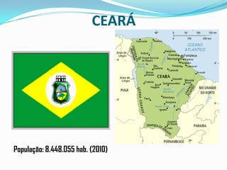 CEARÁPopulação: 8.448.055 hab. (2010)