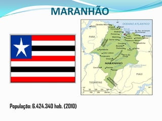 MARANHÃOPopulação: 6.424.340 hab. (2010)