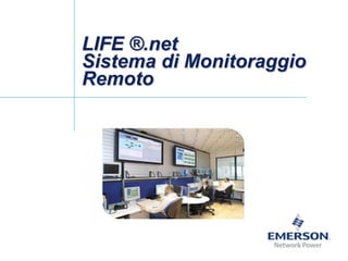 LIFE ®.net
Sistema di Monitoraggio
Remoto
 