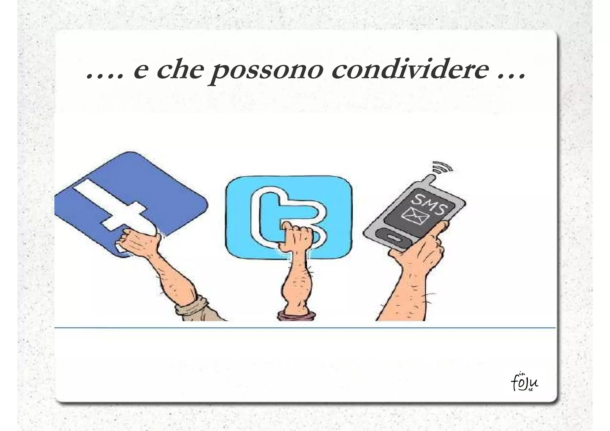 …. e che possono condividere …
 