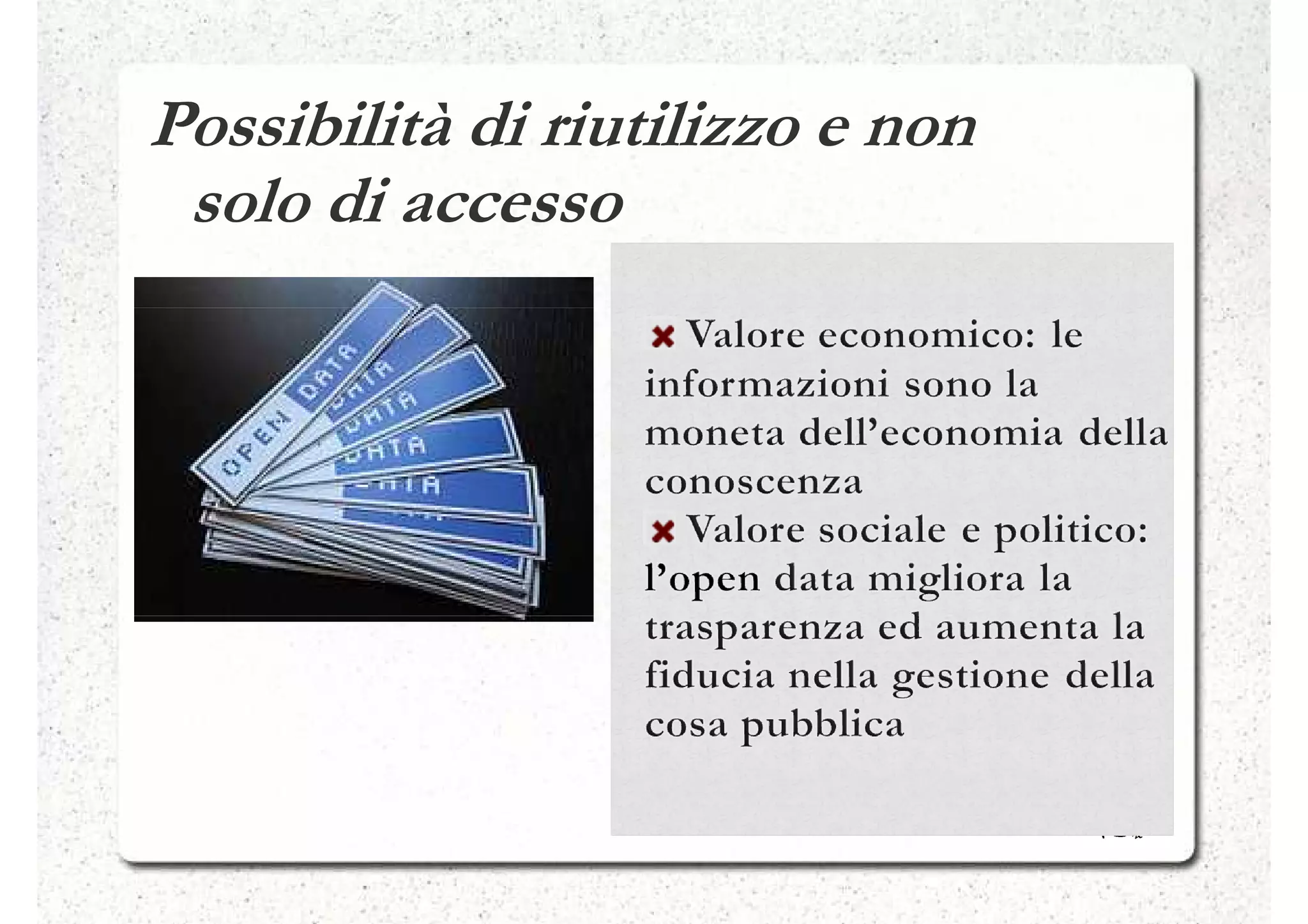 Possibilità di riutilizzo e non
 solo di accesso
 