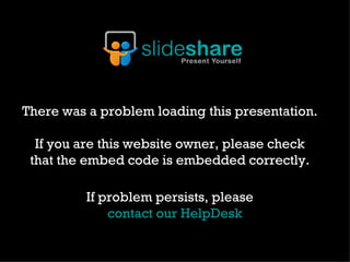 There was a problem loading this presentation.  If you are this website owner, please check  that the embed code is embedded correctly.  If problem persists, please  contact our  HelpDesk 