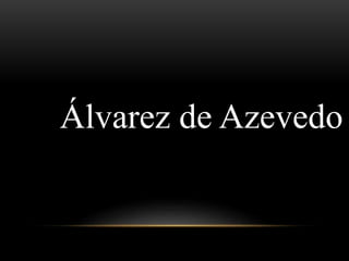 Álvarez de Azevedo
 