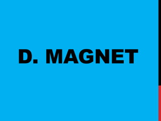 D. MAGNET
 