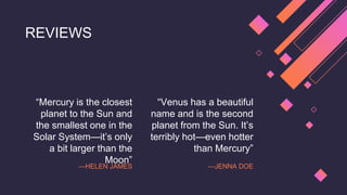 “Mercury is the closest
planet to the Sun and
the smallest one in the
Solar System—it’s only
a bit larger than the
Moon”
“...