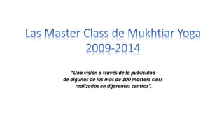 “Una visión a través de la publicidad
de algunos de los mas de 100 masters class
realizados en diferentes centros”.
 