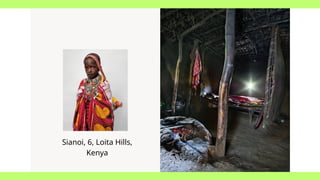 Sianoi, 6, Loita Hills,
Kenya
 