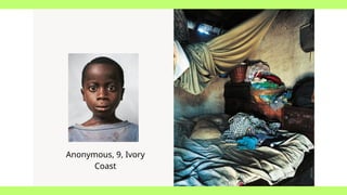 Anonymous, 9, Ivory
Coast
 