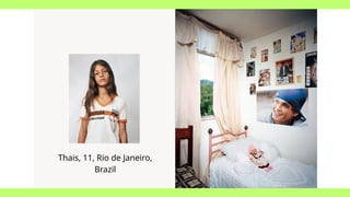 Thais, 11, Rio de Janeiro,
Brazil
 