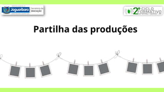 Partilha das produções
 
