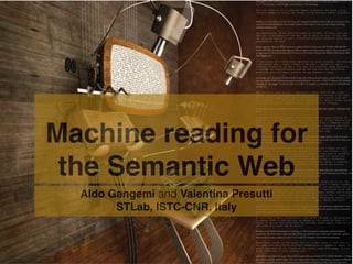 Machine reading for
the Semantic Web
Aldo Gangemi and Valentina Presutti
STLab, ISTC-CNR, Italy
 