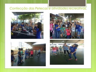 Confecção das Petecas e atividades recreativas.

 