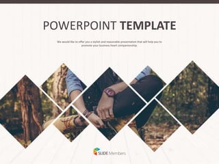 POWERPOINT TEMPLATE
We would like to offer you a stylish and reasonable presentation that will help you to
promote your business heart companionship.
 