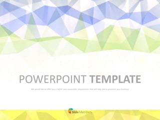POWERPOINT TEMPLATE
We would like to offer you a stylish and reasonable presentation that will help you to promote your business
 