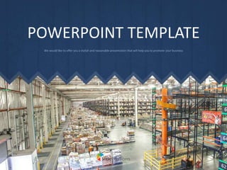 POWERPOINT TEMPLATE
We would like to offer you a stylish and reasonable presentation that will help you to promote your business
 