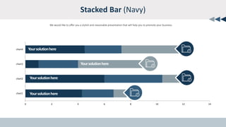 0 2 4 6 8 10 12 14
chart1
chart2
chart3
chart4
Stacked Bar (Navy)
We would like to offer you a stylish and reasonable presentation that will help you to promote your business
 