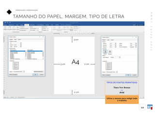 A
B
N
T
1
4
7
2
4
:
2
0
1
1
10
FO R M ATAÇ ÃO E A P R E S E N TAÇ ÃO
TAMANHO DO PAPEL, MARGEM, TIPO DE LETRA
A4
3 cm
2 cm
3 cm 2 cm
TIPOS DE FONTES PERMITIDAS
Times New Roman
ou
Arial
Utilize a mesma para redigir todo
o trabalho
 