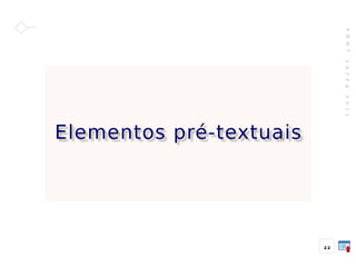 A
B
N
T
1
4
7
2
4
:
2
0
1
1
22
Elementos pré-textuais
 