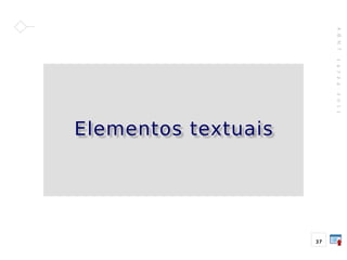 A
B
N
T
1
4
7
2
4
:
2
0
1
1
37
Elementos textuais
 