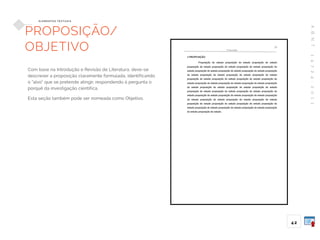 A
B
N
T
1
4
7
2
4
:
2
0
1
1
42
E L E M E N TO S T E X T UA I S
PROPOSIÇÃO/
OBJETIVO
Com base na Introdução e Revisão de Literatura, deve-se
descrever a proposição claramente formulada, identificando
o “alvo” que se pretende atingir, respondendo à pergunta o
porquê da investigação científica.
Esta seção também pode ser nomeada como Objetivo.
 