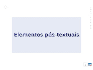 A
B
N
T
1
4
7
2
4
:
2
0
1
1
47
Elementos pós-textuais
 