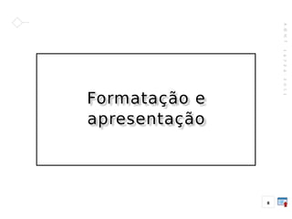 A
B
N
T
1
4
7
2
4
:
2
0
1
1
8
Formatação e
apresentação
 