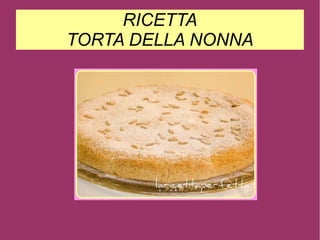 RICETTA TORTA DELLA NONNA 