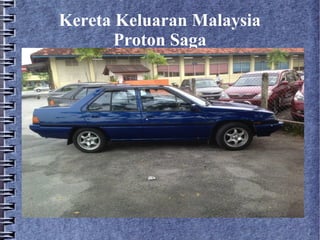 Kereta Keluaran Malaysia
       Proton Saga
 